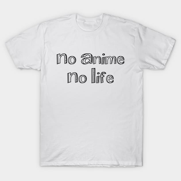 no anime no life T-Shirt by tinybiscuits